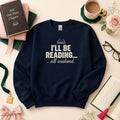 I'll Be Reading Sweatshirt